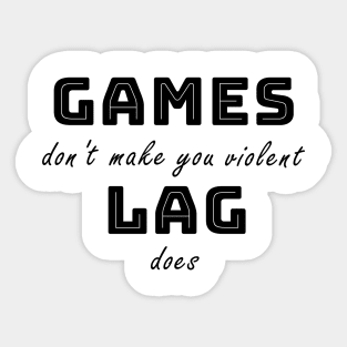 Games don't make you violent Sticker